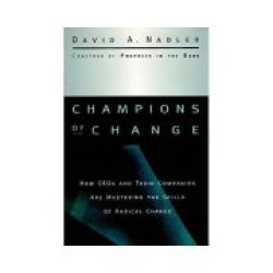 Champions Of Change: How Ceos And Their Companies Are Mastering The Skills Of Ra