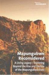 Mapungubwe Reconsidered - A Living Legacy: Exploring Beyond The Rise And Decline Of The Mapungubwe State Paperback