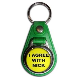 I Agree With Nick - Green Plastic Metal Medallion Coulor Key Ring
