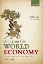 Securing The World Economy - The Reinvention Of The League Of Nations 1920-1946 hardcover