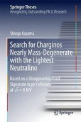 Search For Charginos Nearly Mass-degenerate With The Lightest Neutralino 2016 - Based On A Disappearing-track Signature In Pp Collisions At S = 8 Tev Hardcover 1ST Ed. 2016
