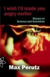 I Wish I& 39 D Made You Angry Earlier - Essays On Science Scientists And Humanity Paperback New Ed