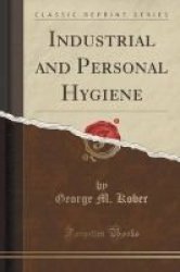 Industrial And Personal Hygiene Classic Reprint Paperback