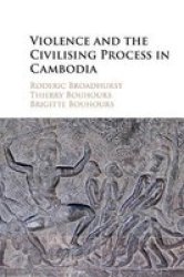 Violence And The Civilising Process In Cambodia Paperback