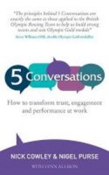5 Conversations - How To Transform Trust Engagement And Performance At Work Paperback