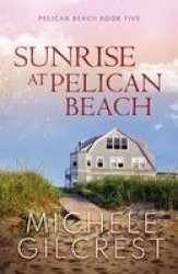 Sunrise At Pelican Beach Pelican Beach Series Book 5 Paperback
