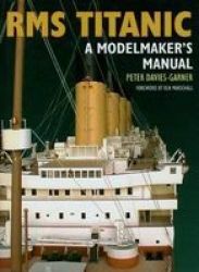 Rms Titanic - A Modelmaker& 39 S Manual Paperback