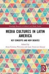 Media Cultures In Latin America - Key Concepts And New Debates Hardcover