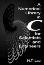 A Numerical Library in C for Scientists and Engineers Symbolic and Numeric Computation Series