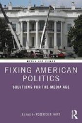 Fixing American Politics - Solutions For The Media Age Paperback