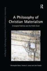 A Philosophy Of Christian Materialism - Entangled Fidelities And The Public Good Paperback
