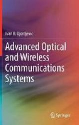 Advanced Optical And Wireless Communications Systems Hardcover 1ST Ed. 2018