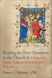 Reading The New Testament In The Church: A Primer For Pastors Religious Educators And Believers