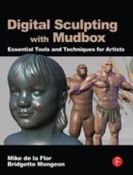 Digital Sculpting With Mudbox - Essential Tools And Techniques For Artists Paperback New