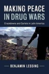 Making Peace In Drug Wars - Crackdowns And Cartels In Latin America Paperback