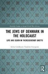 The Jews Of Denmark In The Holocaust - Life And Death In Theresienstadt Ghetto Hardcover