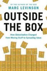 Outside The Box - How Globalization Changed From Moving Stuff To Spreading Ideas Hardcover