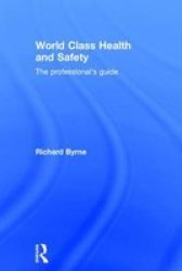 World Class Health And Safety - The Professional& 39 S Guide Hardcover