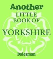 Another Little Book Of Yorkshire Paperback