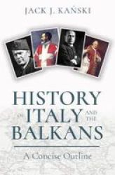 History Of Italy And The Balkans - A Concise Outline Paperback