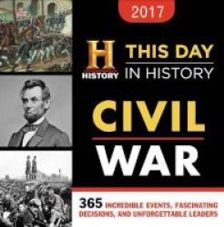 History Channel This Day In History Civil War - 365 Incredible Events Fascinating Decisions And Unforgettable Leaders Calendar