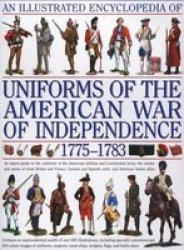 Illustrated Encyclopedia Of Uniforms Of The American War Of Independence Hardcover