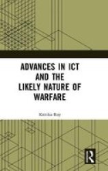 Advances In Ict And The Likely Nature Of Warfare Hardcover