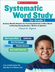 Systematic Word Study For Grade 1: An Easy Weekly Routine For Teaching Hundreds Of New Words To Develop Strong Readers Writers And Spellers