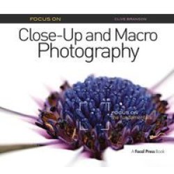 Focus On Close-up And Macro Photography - Focus On The Fundamentals Hardcover