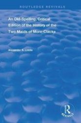 An Old-spelling Critical Edition Of The History Of The Two Maids Of More-clacke Hardcover