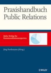 Praxishandbuch Public Relations: Mehr Erfolg Fur Kommunkationsexperten German Edition