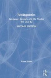 Ecolinguistics - Language Ecology And The Stories We Live By Hardcover 2ND New Edition