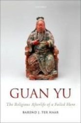 Guan Yu - The Religious Afterlife Of A Failed Hero Hardcover