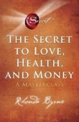 The Secret To Love Health And Money - A Masterclass Paperback
