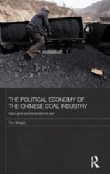 The Political Economy Of The Chinese Coal Industry - Black Gold And Blood-stained Coal Hardcover