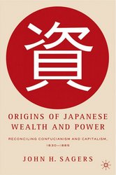 Palgrave Macmillan Origins of Japanese Wealth and Power: Reconciling Confucianism and Capitalism, 1830-1885