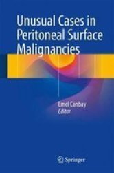 Unusual Cases In Peritoneal Surface Malignancies Hardcover 1ST Ed. 2017
