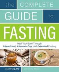 The Complete Guide To Fasting - Heal Your Body Through Intermittent Alternate-day And Extended Fasting Paperback