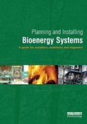 Planning And Installing Bioenergy Systems - A Guide For Installers Architects And Engineers Hardcover