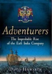 Adventurers - The Improbable Rise Of The East India Company: 1550-1650 Hardcover