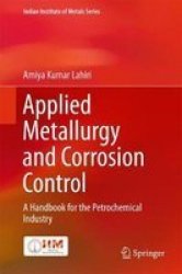 Applied Metallurgy And Corrosion Control - A Handbook For The Petrochemical Industry Hardcover 1ST Ed. 2017