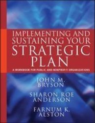 Implementing and Sustaining Your Strategic Plan - A Workbook for Public and Nonprofit Organizations Paperback