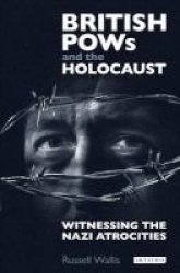 British Pows And The Holocaust - Witnessing The Nazi Atrocities Hardcover