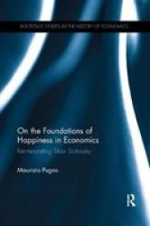 On The Foundations Of Happiness In Economics - Reinterpreting Tibor Scitovsky Paperback