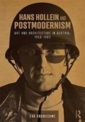 Hans Hollein And Postmodernism - Art And Architecture In Austria 1958-1985 Hardcover