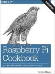Raspberry Pi Cookbook - Software And Hardware Problems And Solutions Paperback 2nd Revised Edition