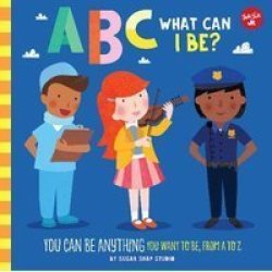 Abc For Me: Abc What Can I Be? - You Can Be Anything You Want To Be From A To Z Board Book