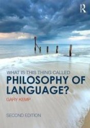 What Is This Thing Called Philosophy Of Language? Paperback 2ND Revised Edition
