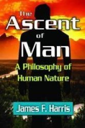 The Ascent Of Man - A Philosophy Of Human Nature Paperback