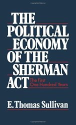 The Political Economy Of The Sherman Act: The First One Hundred Years